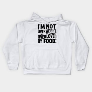 I'm not overweight, I'm overloved by food Kids Hoodie